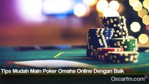 Tips Mudah Main Poker Omaha Online Dengan Baik