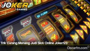 Trik Curang Menang Judi Slot Online Joker123
